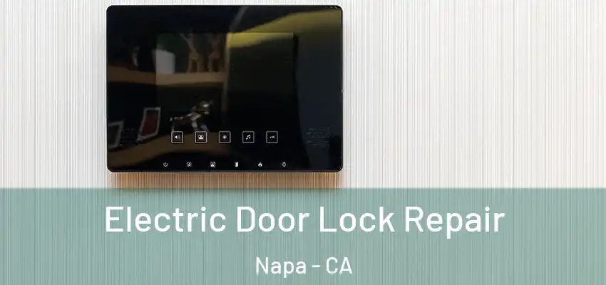  Electric Door Lock Repair Napa - CA