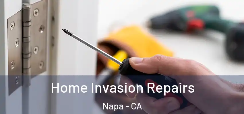 Home Invasion Repairs Napa - CA