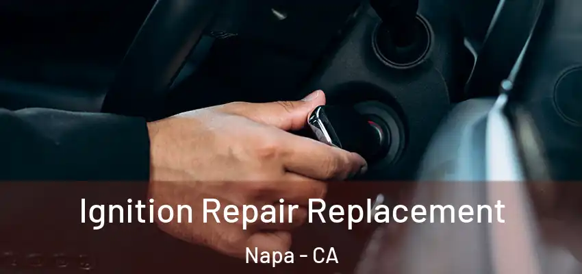Ignition Repair Replacement Napa - CA