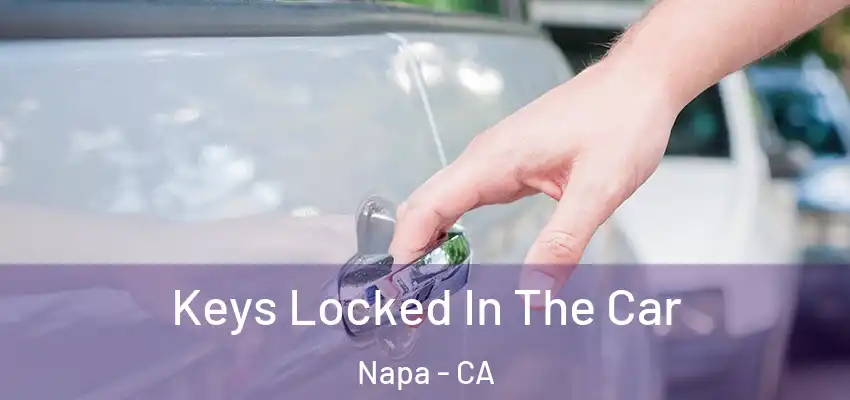 Keys Locked In The Car Napa - CA